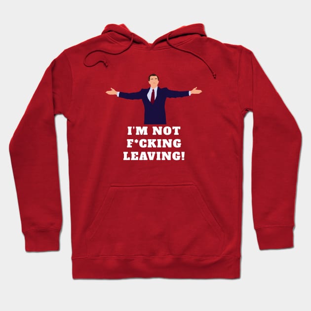 I'm not f*cking leaving! Hoodie by BodinStreet